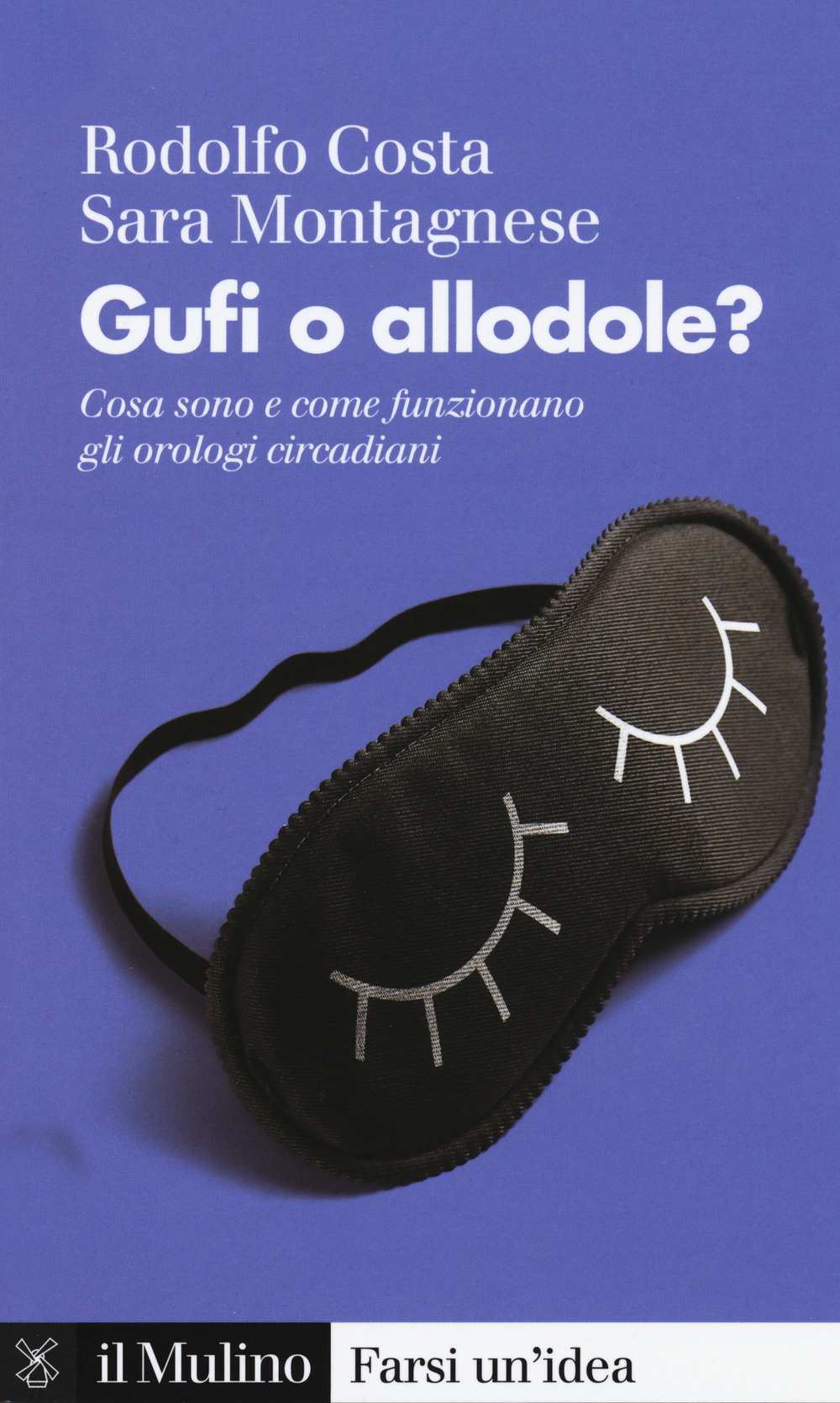 Libro Gufi o allodole? Cosa sono e come funzionano gli orologi circadiani di Rodolfo Costa; Sara Montagnese - ean 9788815286710 - Il Mulino