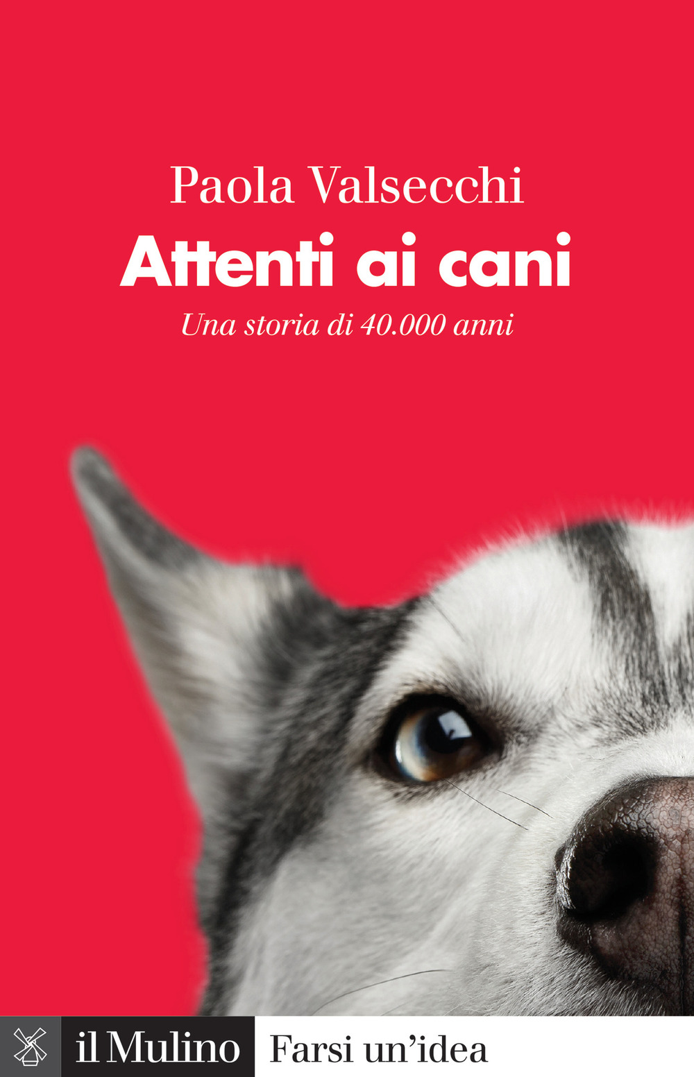 Libro Attenti ai cani. Una storia di 40.000 anni di Paola Valsecchi - ean 9788815286727 - Il Mulino