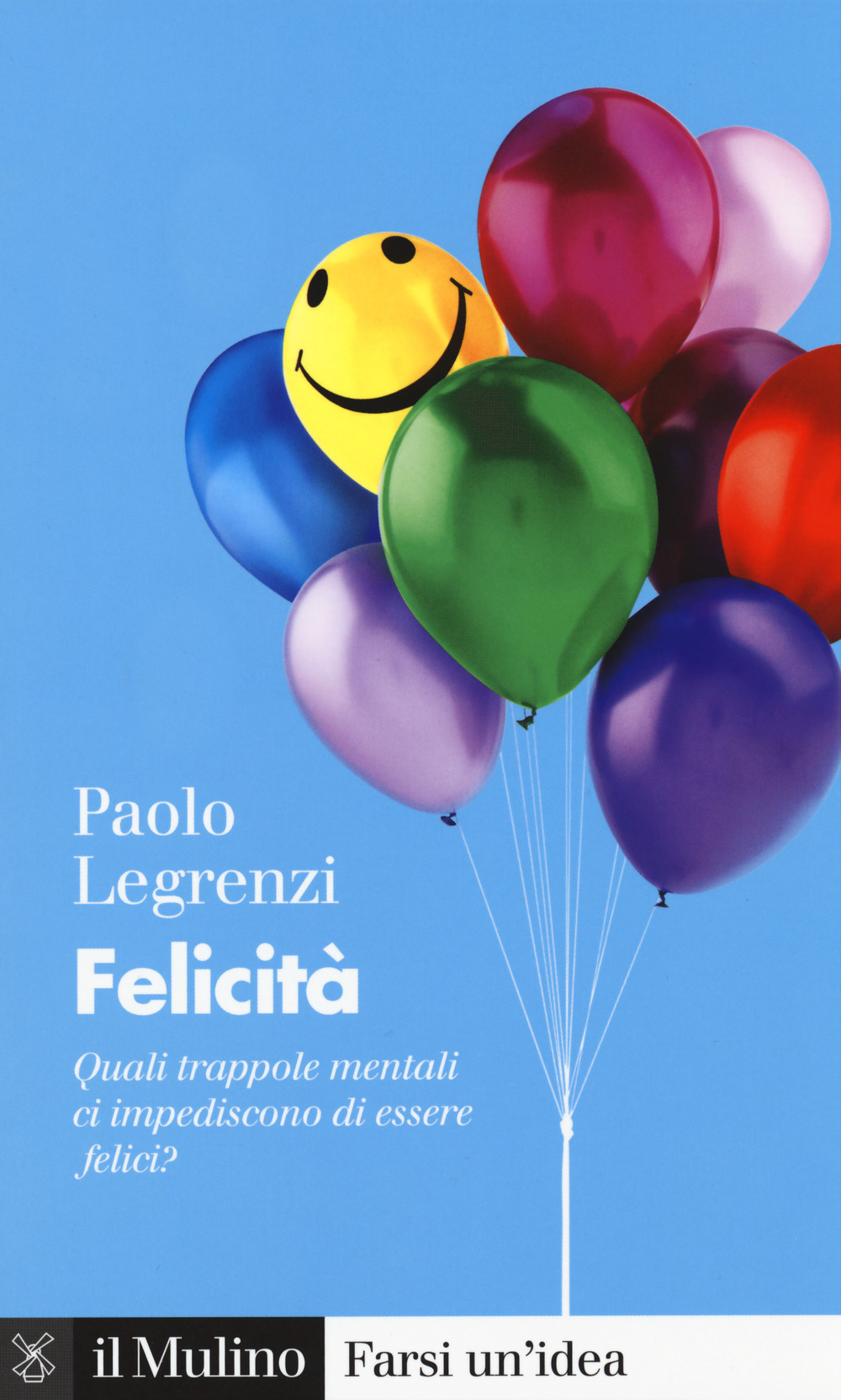 Libro Felicità. Quali trappole mentali ci impediscono di essere felici? di Paolo Legrenzi - ean 9788815287014 - Il Mulino