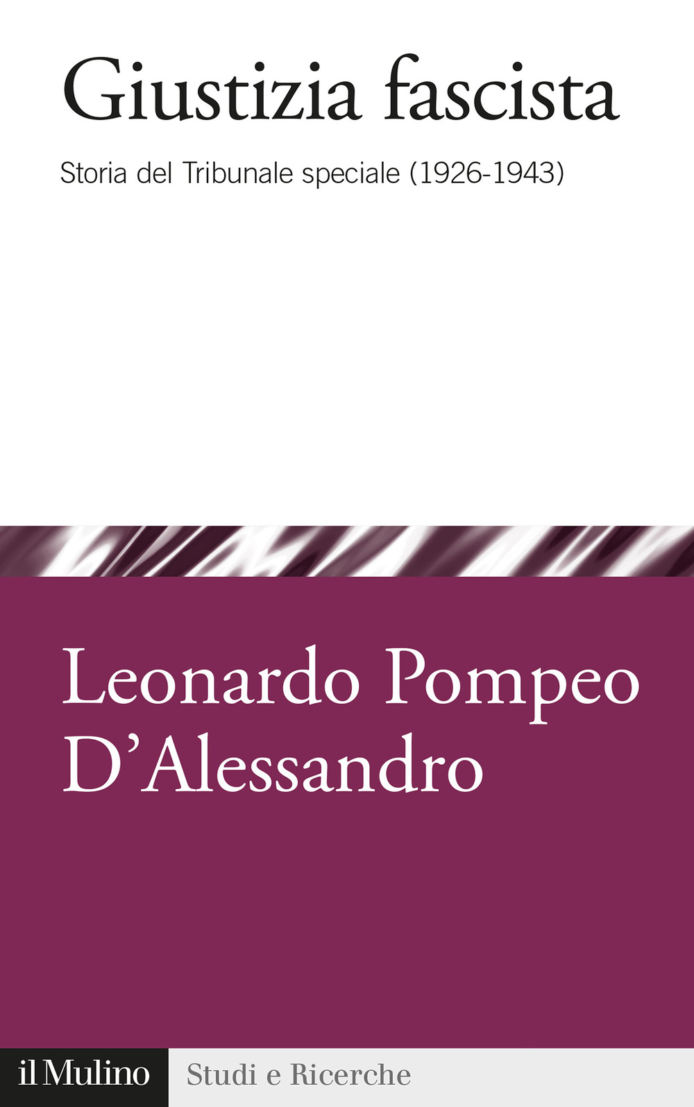 Libro Giustizia fascista. Storia del Tribunale speciale (1926-1943) di Leonardo Pompeo D'Alessandro - ean 9788815287694 - Il Mulino