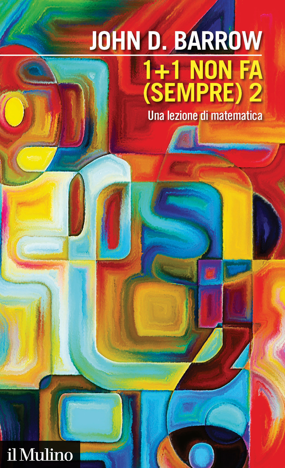 Libro 1+1 non fa (sempre) 2. Una lezione di matematica di John D. Barrow - ean 9788815290618 - Il Mulino