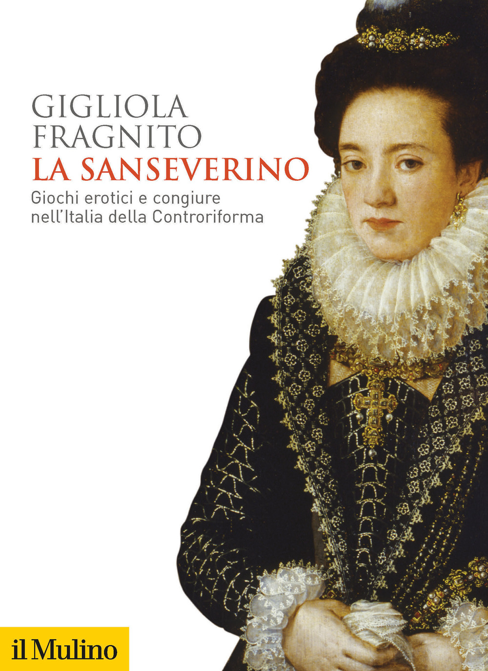 Libro Sanseverino. Giochi erotici e congiure nell'Italia della Controriforma di Gigliola Fragnito - ean 9788815290632 - Il Mulino