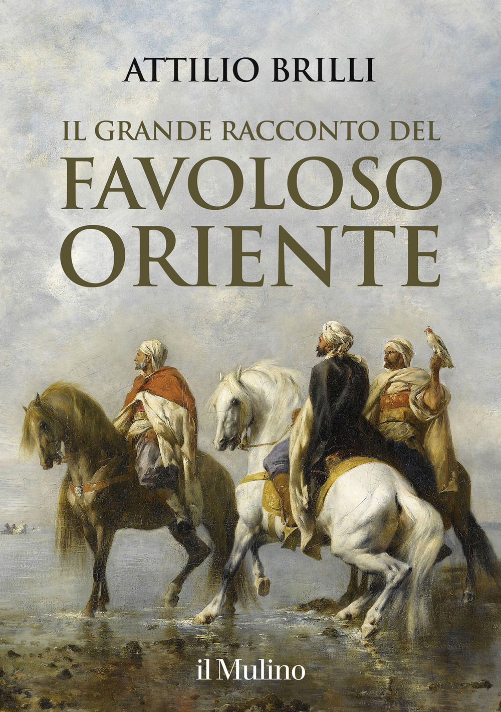 Libro grande racconto del favoloso Oriente di Attilio Brilli - ean 9788815290656 - Il Mulino