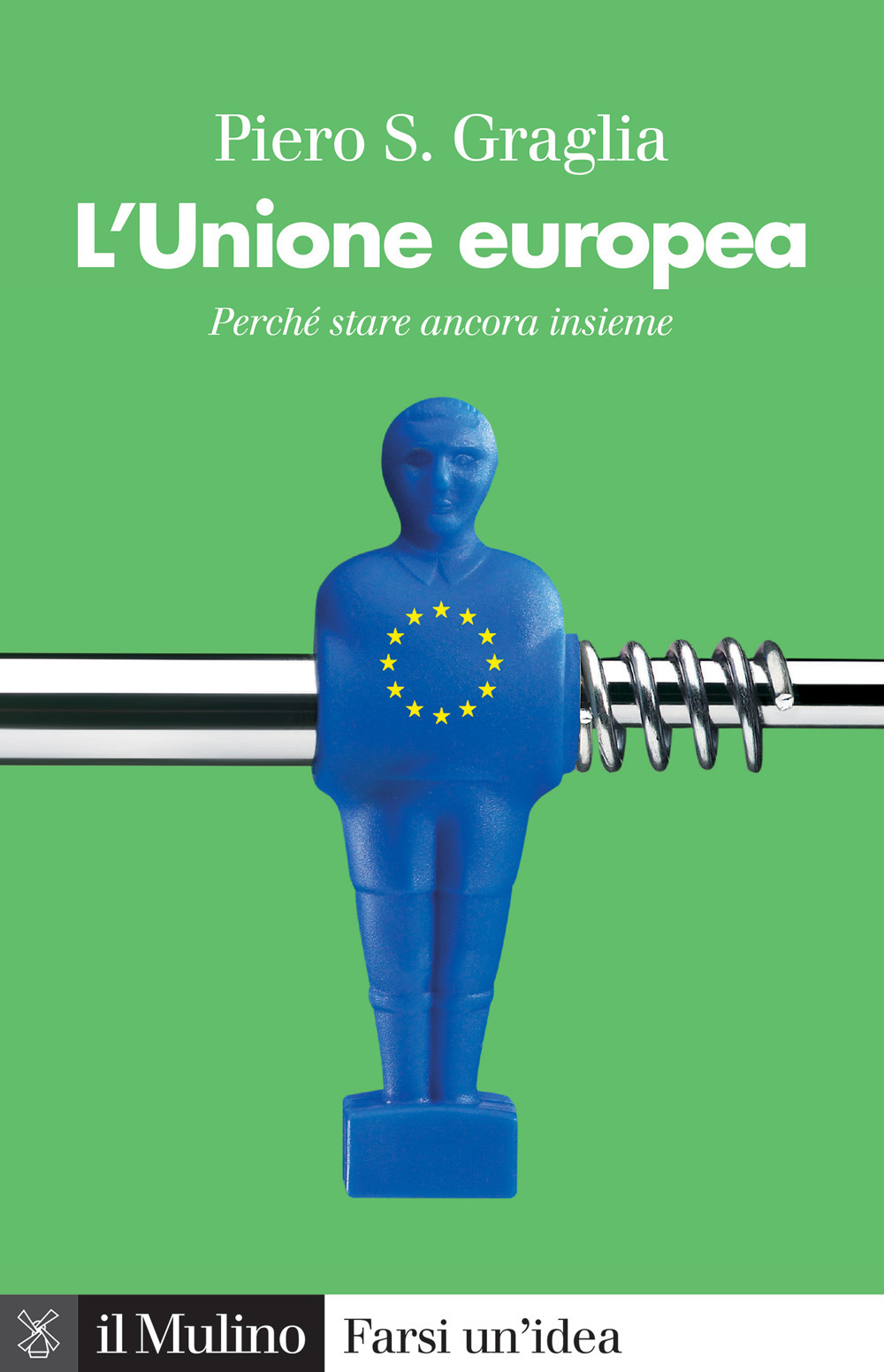 Libro Unione europea. Perché stare ancora insieme di Piero S. Graglia - ean 9788815295668 - Il Mulino
