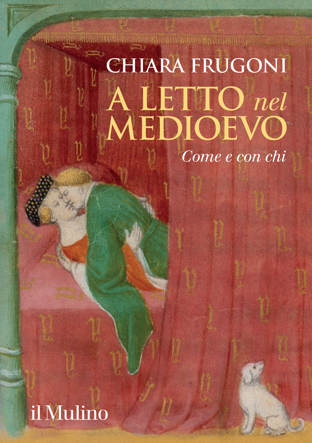 Libro A letto nel Medioevo. Come e con chi di Chiara Frugoni - ean 9788815299857 - Il Mulino