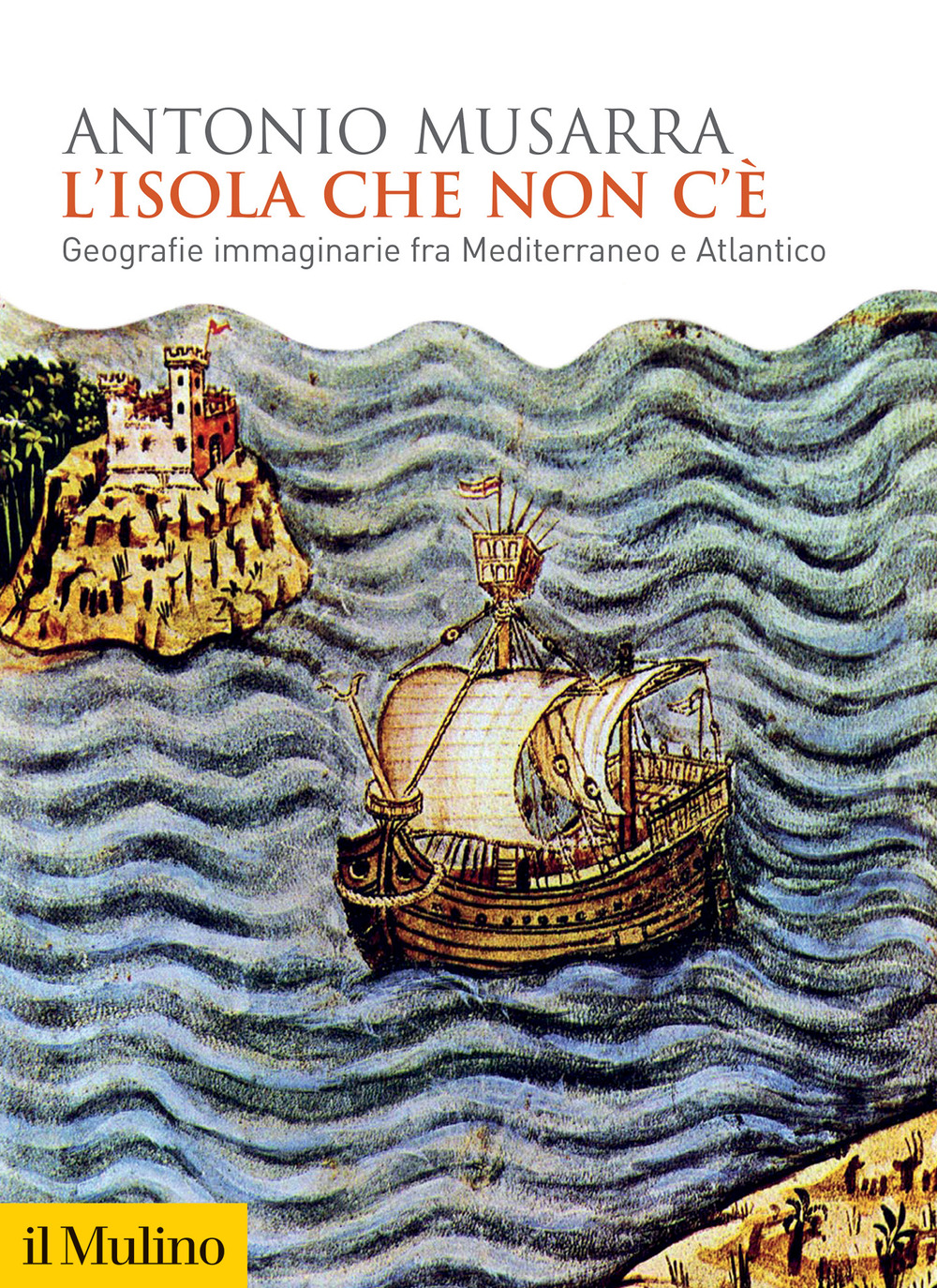 Libro isola che non c'è. Geografie immaginarie fra Mediterraneo e Atlantico di Antonio Musarra - ean 9788815387639 - Il Mulino