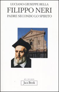 Libro Filippo Neri. Padre secondo lo spirito di Luciano Giuseppe Bella - ean 9788816304345 - Jaca Book