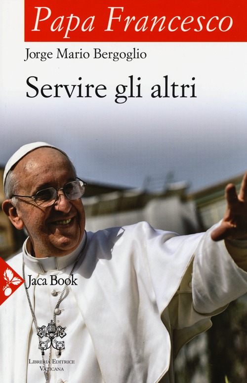 Libro Servire gli altri di Francesco (Jorge Mario Bergoglio) - ean 9788816305359 - Jaca Book