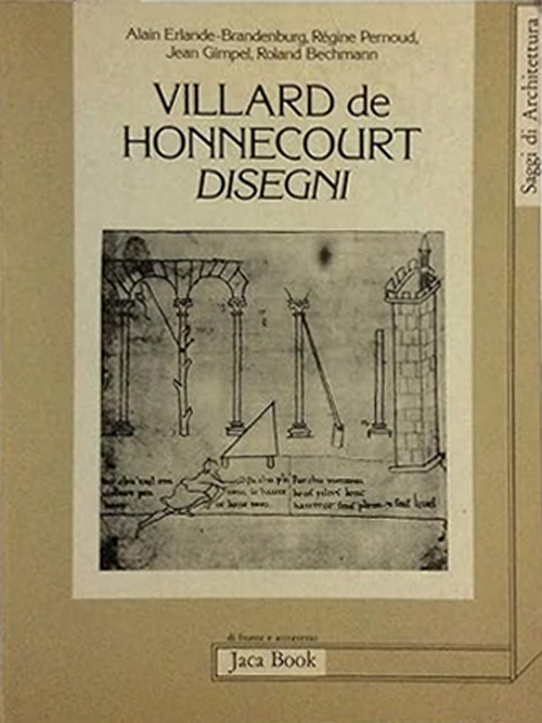 Libro Villard de Honnecourt. Disegni. Dal manoscritto conservato alla Biblioteca Nazionale di Parigi (n. 19093) di  - ean 9788816402041 - Jaca Book