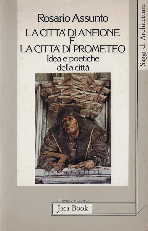 Libro città di Anfione e la città di Prometeo. Idee e poetiche della città di Rosario Assunto - ean 9788816404380 - Jaca Book