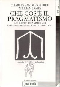 Libro Che cos'è il pragmatismo di Charles S. Peirce; William James - ean 9788816405288 - Jaca Book