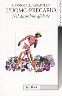 Libro uomo precario. Nel disordine globale di Joaquin Arriola; Luciano Vasapollo - ean 9788816407206 - Jaca Book