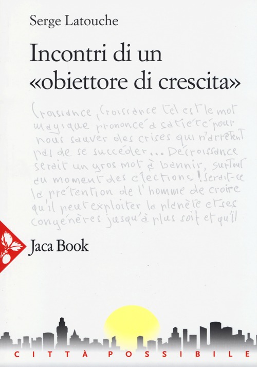 Libro Incontri di un «obiettore di crescita» di Serge Latouche - ean 9788816412194 - Jaca Book