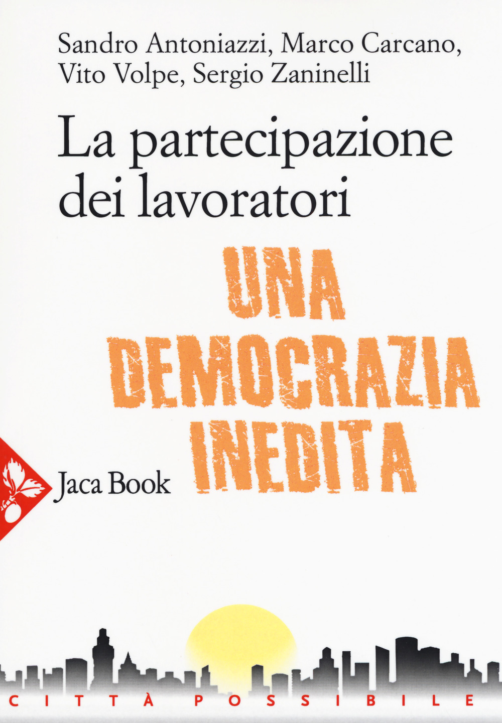 Libro partecipazione dei lavoratori. Una democrazia inedita di Sandro Antoniazzi; Marco Carcano; Vito Volpe; Sergio Zaninelli - ean 9788816414709 - Jaca Book