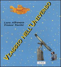 Libro Viaggio nell'universo: Verso le lontane galassie-In giro fra le stelle-Visitiamo i pianeti-Il nostro amico E.T. di Lara Albanese; Franco Pacini - ean 9788816572577 - Jaca Book