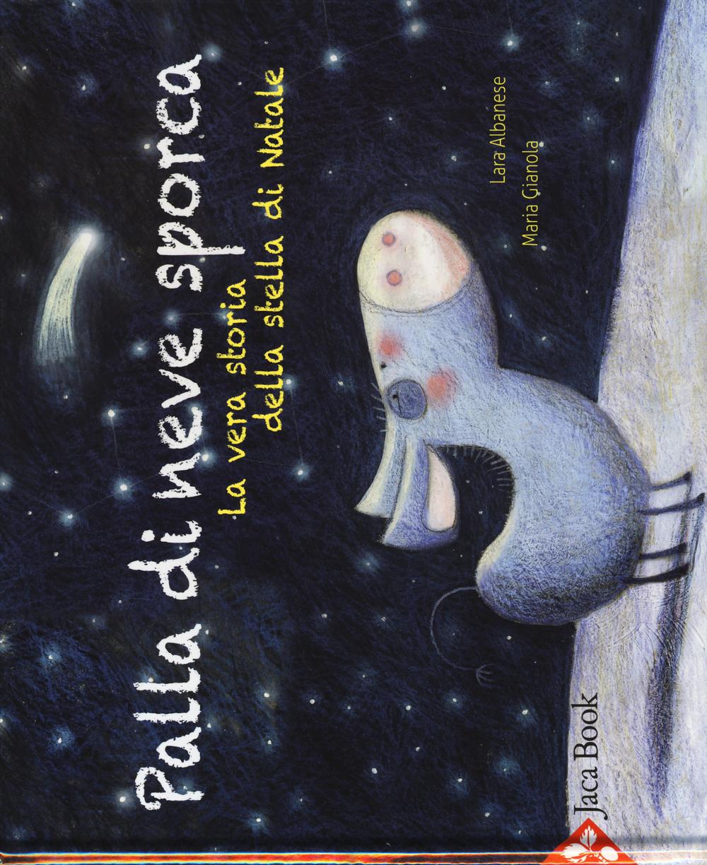 Libro Palla di neve sporca. La vera storia della stella di Natale di Lara Albanese; Maria Gianola - ean 9788816574137 - Jaca Book