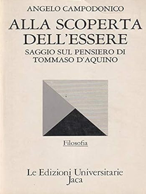 Libro Alla scoperta dell'essere. Saggio sul pensiero di Tommaso d'Aquino di Angelo Campodonico - ean 9788816950160 - Jaca Book