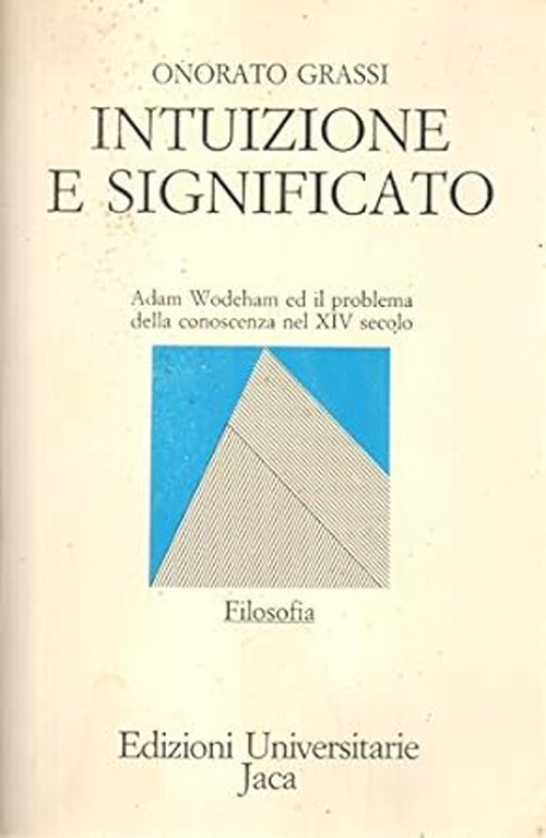 Libro Intuizione e significato. Adam Wodeham ed il problema della conoscenza nel XIV secolo di Onorato Grassi - ean 9788816950214 - Jaca Book
