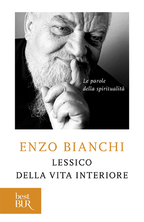 Libro Lessico della vita interiore. Le parole della spiritualità di Enzo Bianchi - ean 9788817000611 - Rizzoli