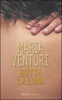 Libro Butta la luna di Maria Venturi - ean 9788817001946 - Rizzoli