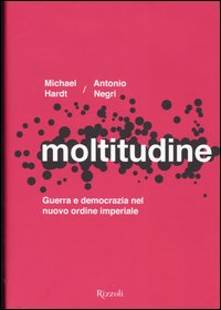 Libro Moltitudine. Guerra e democrazia nel nuovo ordine imperiale di Michael Hardt; Antonio Negri - ean 9788817002004 - Rizzoli
