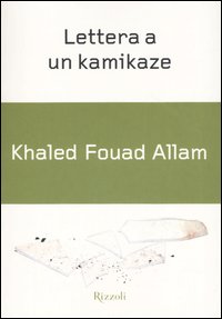 Libro Lettera a un kamikaze di Khaled F. Allam - ean 9788817002035 - Rizzoli