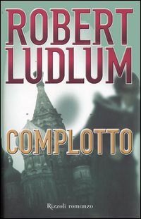 Libro Complotto di Robert Ludlum - ean 9788817002042 - Rizzoli