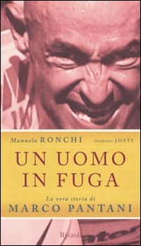 Libro uomo in fuga. La vera storia di Marco Pantani di Manuela Ronchi; Gianfranco Josti - ean 9788817003674 - Rizzoli