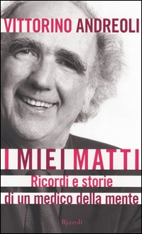 Libro miei matti. Ricordi e storie di un medico della mente di Vittorino Andreoli - ean 9788817003711 - Rizzoli