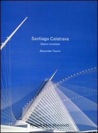 Libro Santiago Calatrava. Opera completa di Alexander Tzonis - ean 9788817004695 - Rizzoli