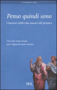 Libro Penso quindi sono. Citazioni celebri dai maestri del pensiero di  - ean 9788817005180 - Rizzoli