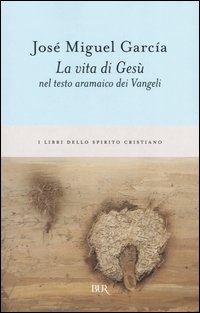 Libro vita di Gesù nel testo aramaico dei Vangeli di José M. García - ean 9788817006354 - Rizzoli