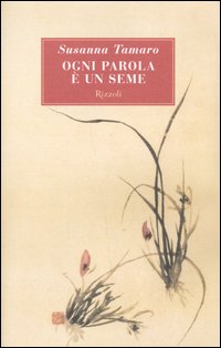 Libro Ogni parola è un seme di Susanna Tamaro - ean 9788817006521 - Rizzoli