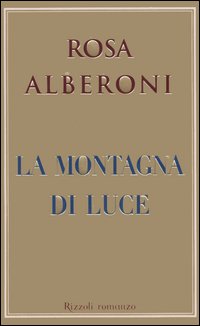 Libro montagna di luce di Rosa Alberoni - ean 9788817006613 - Rizzoli