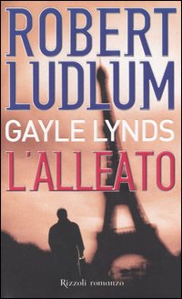 Libro alleato di Robert Ludlum; Gayle Lynds - ean 9788817006682 - Rizzoli