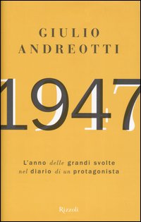 Libro 1947. L'anno delle grandi svolte nel diario di un protagonista di Giulio Andreotti - ean 9788817007184 - Rizzoli