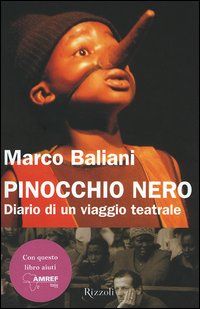 Libro Pinocchio nero. Diario di un viaggio teatrale di Marco Baliani - ean 9788817007269 - Rizzoli