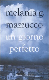Libro giorno perfetto di Melania G. Mazzucco - ean 9788817007276 - Rizzoli