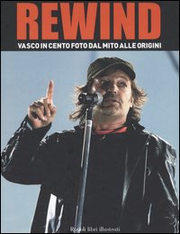 Libro Rewind. Vasco in cento foto dal mito alle origini di  - ean 9788817007382 - Rizzoli