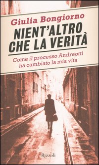 Libro Nient'altro che la verità. Come il processo Andreotti ha cambiato la mia vita di Giulia Bongiorno - ean 9788817008426 - Rizzoli