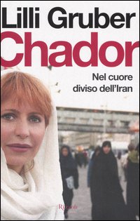 Libro Chador. Nel cuore diviso dell'Iran di Lilli Gruber - ean 9788817008471 - Rizzoli