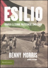 Libro Esilio. Israele e l'esodo palestinese 1947-1949 di Benny Morris - ean 9788817008587 - Rizzoli