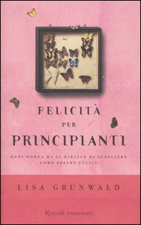 Libro Felicità per principianti di Lisa Grunwald - ean 9788817008600 - Rizzoli