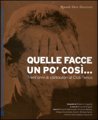 Libro Quelle facce un po' così... Trent'anni di cantautori al Club Tenco di  - ean 9788817008884 - Rizzoli