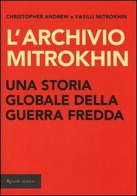 Libro archivio Mitrokhin. Una storia globale della guerra fredda da Cuba al Medio Oriente di Christopher Andrew; Vasilij Mitrokhin - ean 9788817009010 - Rizzoli