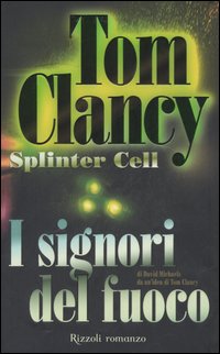 Libro signori del fuoco. Splinter Cell di Tom Clancy; David Michaels - ean 9788817009133 - Rizzoli