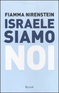 Libro Israele siamo noi di Fiamma Nirenstein - ean 9788817010344 - Rizzoli