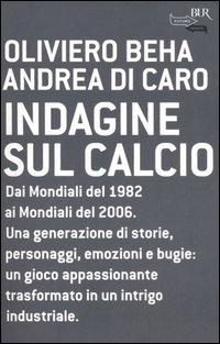 Libro Indagine sul calcio di Oliviero Beha; Andrea Di Caro - ean 9788817010634 - Rizzoli