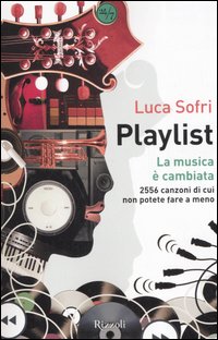 Libro Playlist. La musica è cambiata di Luca Sofri - ean 9788817011877 - Rizzoli