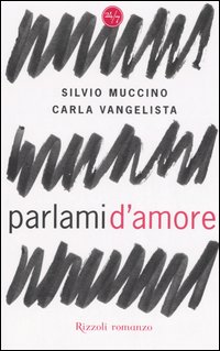 Libro Parlami d'amore di Silvio Muccino; Carla Vangelista - ean 9788817012997 - Rizzoli